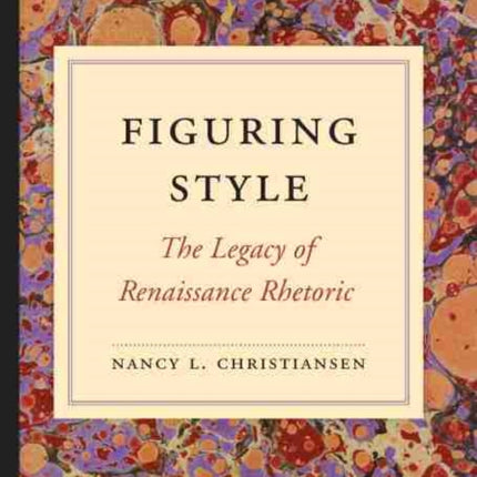 Figuring Style: The Legacy of Renaissance Rhetoric