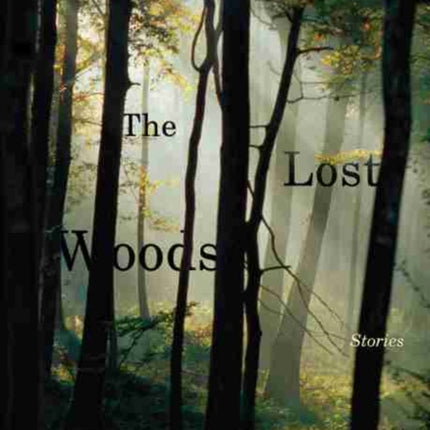 The Lost Woods: Stories