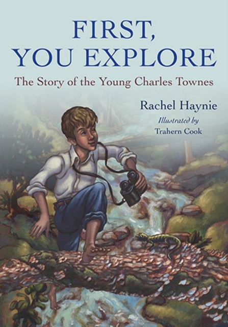 First, You Explore: The Story of Young Charles Townes 