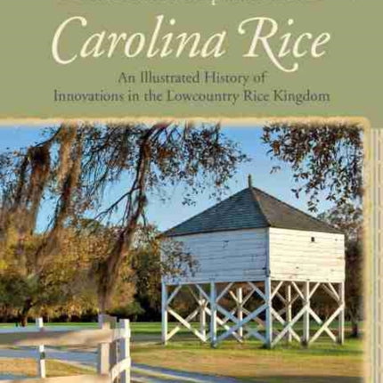 The Market Preparation of Carolina Rice: An Illustrated History of Innovations in the Lowcountry Rice Kingdom