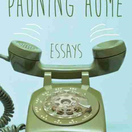 Phoning Home: Essays