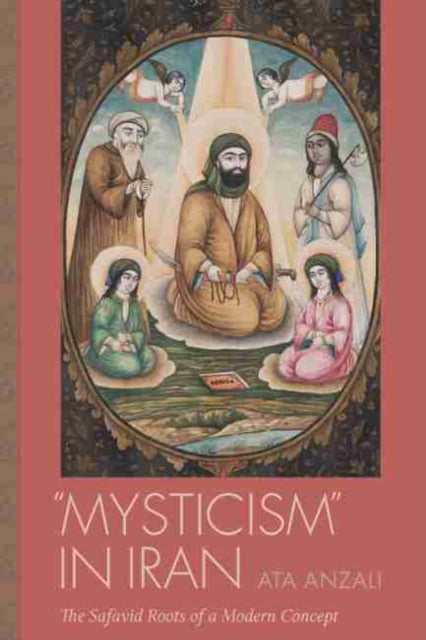 Mysticism in Iran: The Safavid Roots of a Modern