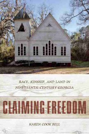 Claiming Freedom: Race, Kinship, and Land in Nineteenth-Century Georgia