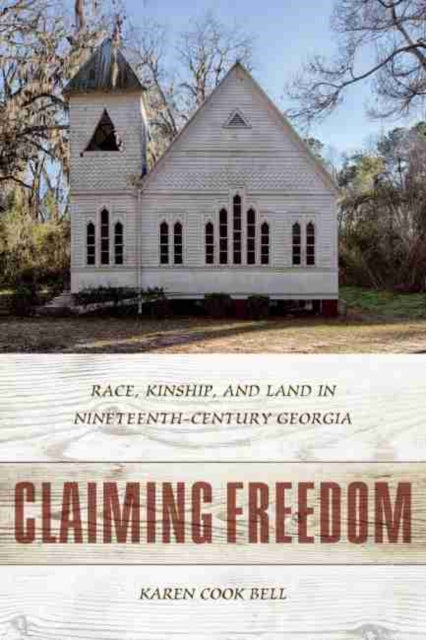 Claiming Freedom: Race, Kinship, and Land in Nineteenth-Century Georgia