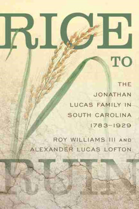 Rice to Ruin: The Jonathan Lucas Family in South Carolina, 1783–1929