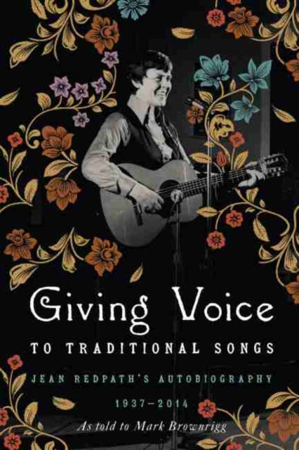 Giving Voice to Traditional Songs: Jean Redpath's Autobiography, 1937–2014