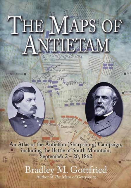The Maps of Antietam: An Atlas of the Antietam (Sharpsburg) Campaign, Including the Battle of South Mountain, September 2–20, 1862