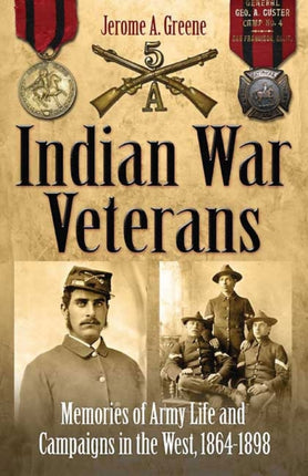 Indian War Veterans HB Only 9781932714265 Memories of Army Life and Campaigns in the West 18641898