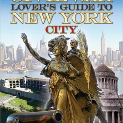 The Civil War Lover’s Guide to New York City