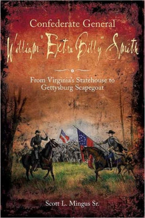 Confederate General William “Extra Billy” Smith: From Virginia’s Statehouse to Gettysburg Scapegoat