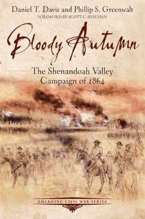 Bloody Autumn: The Shenandoah Valley Campaign of 1864