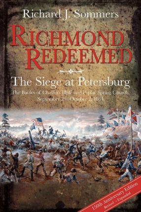 Richmond Redeemed The Siege at Petersburg The Battles of Chaffins Bluff and Poplar Spring Church September 29  October 2 1864