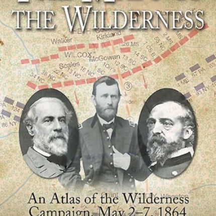 The Maps of the Wilderness An Atlas of the Wilderness Campaign May 27 1864 Savas Beatie Military Atlas Series