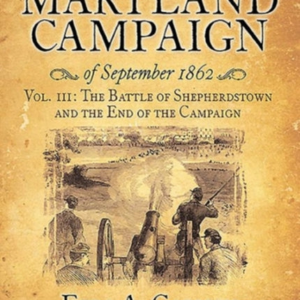 The Maryland Campaign of September 1862: Volume III, the Battle of Shepherdstown and the End of the Campaign