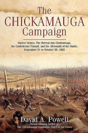 The Chickamauga Campaign: Barren Victory: the Retreat into Chattanooga, the Confederate Pursuit, and the Aftermath of the Battle, September 21 to October 20, 1863