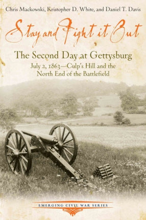 Stay and Fight it out: The Second Day at Gettysburg, July 2, 1863, Culp’s Hill and the North End of the Battlefield