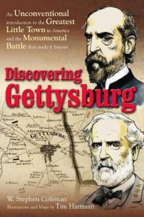 Discovering Gettysburg: An Unconventional Introduction to the Greatest Little Town in America and the Monumental Battle That Made it Famous