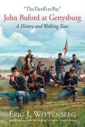 The Devil’s to Pay: John Buford at Gettysburg. a
