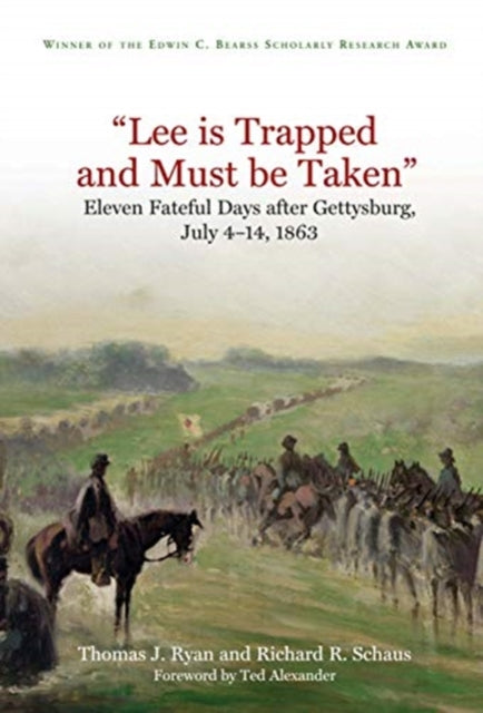 “Lee is Trapped, and Must be Taken”: Eleven Fateful Days After Gettysburg: July 4 to July 14, 1863