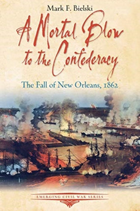 A Mortal Blow to the Confederacy: The Fall of New Orleans, 1862