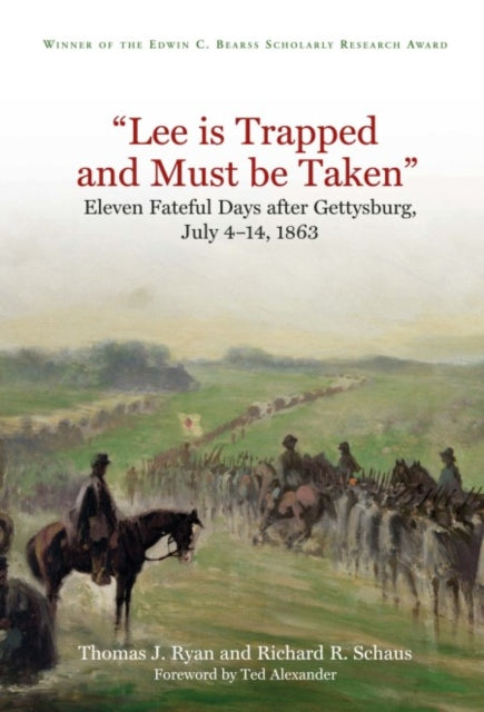 “Lee is Trapped and Must be Taken”: Eleven Fateful Days After Gettysburg, July 4–14, 1863