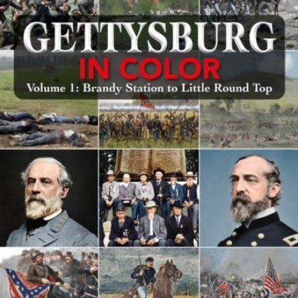 Gettysburg in Color: Volume 1: Brandy Station to Little Round Top