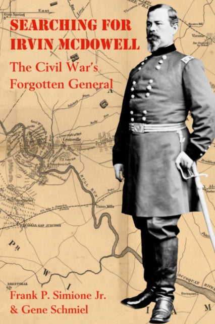 Searching for Irvin Mcdowell: The Civil War’s Forgotten General