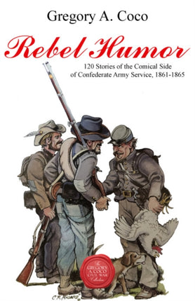 Rebel Humor: 120 Stories of the Comical Side of Confederate Army Service, 1861-1865