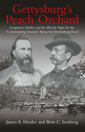 Gettysburg'S Peach Orchard: Longstreet, Sickles,