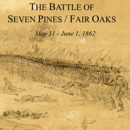 A Mismanaged Affair: The Battle of Seven Pines / Fair Oaks, May 31-June 1, 1862