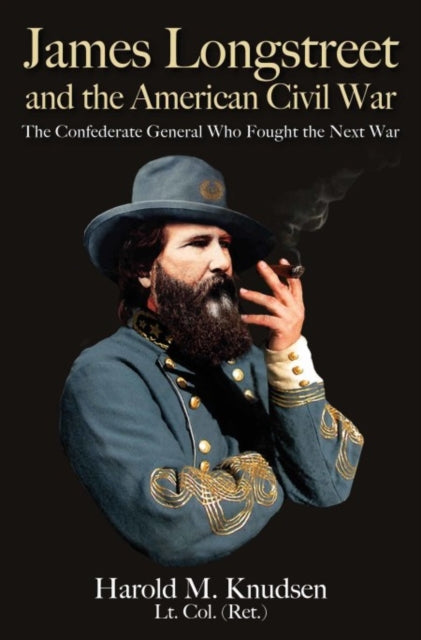 James Longstreet and the American Civil War: The