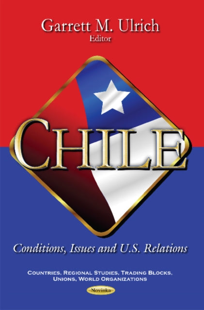 Chile: Conditions, Issues & U.S. Relations