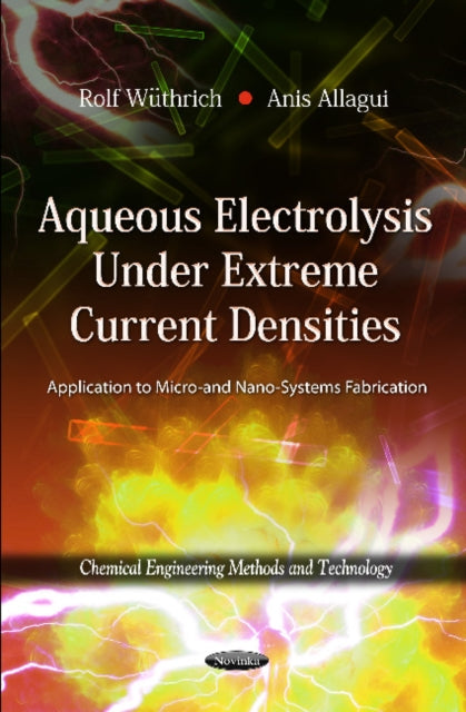 Aqueous Electrolysis Under Extreme Current Densities: Application to Micro & Nano-Systems Fabrication