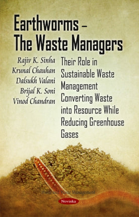 Earthworms -- The Waste Managers: Their Role in Sustainable Waste Management Converting Waste into Resource While Reducing Greenhouse Gases