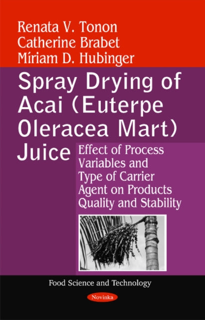 Spray Drying of Acai (Euterpe Oleracea Mart) Juice: Effect of Process Variables & Type of Carrier Agent on Products Quality & Stability