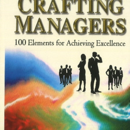 Crafting Managers: 100 Principles for the Excellent Manager