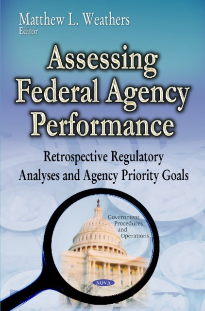 Assessing Federal Agency Performance: Retrospective Regulatory Analyses & Agency Priority Goals