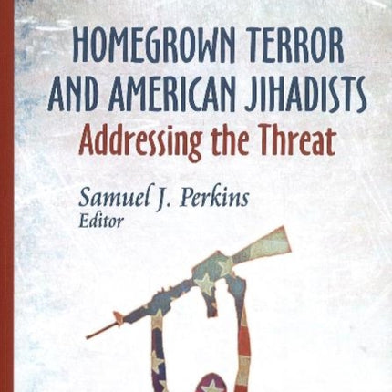 Homegrown Terror & American Jihadists: Addressing