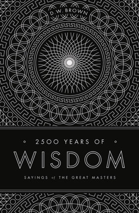 2500 Years of Wisdom: Sayings of the Great Masters