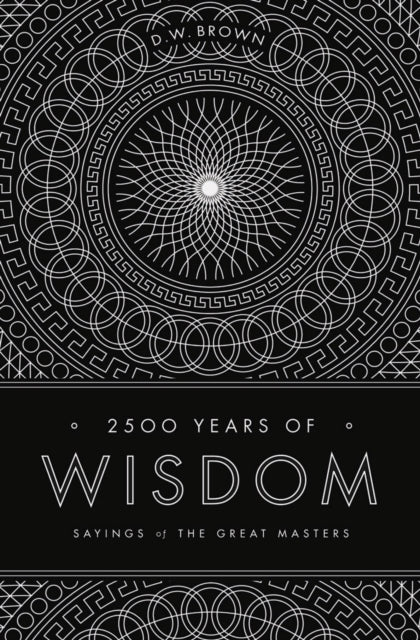 2500 Years of Wisdom: Sayings of the Great Masters