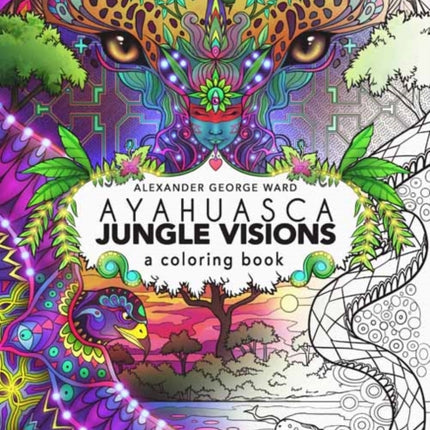 Ayahuasca Jungle Visions: A Coloring Book