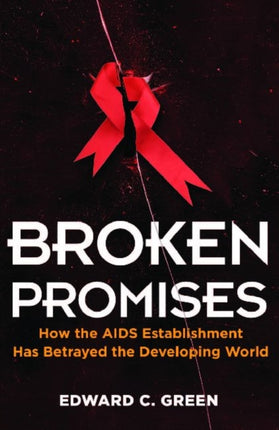 Broken Promises: How the AIDS Establishment has Betrayed the Developing World