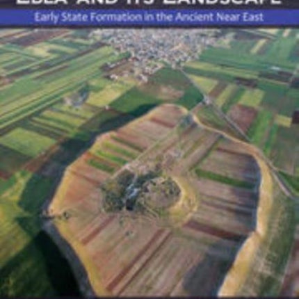Ebla and its Landscape: Early State Formation in