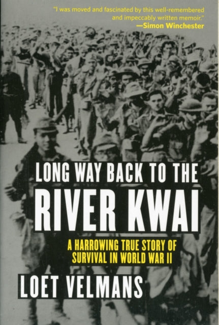 Long Way Back to the River Kwai A Harrowing True Story of Survival in World War II