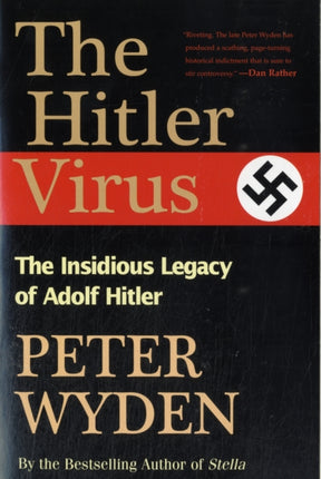 The Hitler Virus: The Insidious Legacy of Adolph Hitler