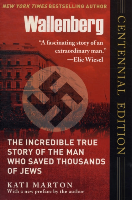 Wallenberg: The Incredible True Story of the Man Who Saved the Jews of Budapest