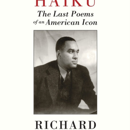 Haiku: The Last Poetry of Richard Wright