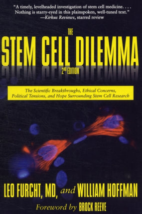 The Stem Cell Dilemma: The Scientific Breakthroughs, Ethical Concerns, Political Tensions, and Hope Surrounding Stem Cell Research