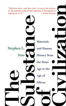 The Substance of Civilization: Materials and Human History from the Stone Age to the Age of Silicon