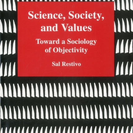 Science, Society, and Values: Toward a Sociology of Objectivity